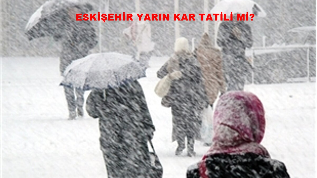 7 Ocak Eskişehir kar tatili mi? Yarın Eskişehir okullar tatil mi?