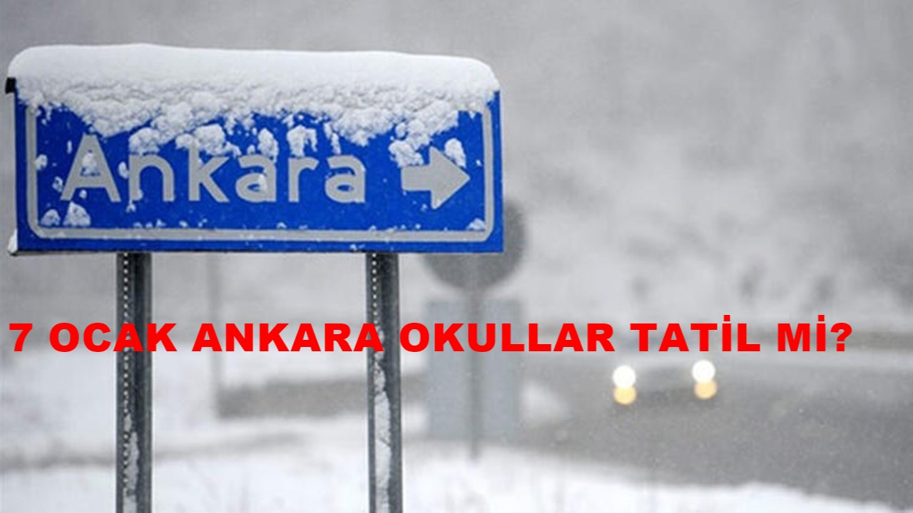 7 Ocak Ankara'da okullar tatil mi?  Ankara'da yarın okullar tatil mi