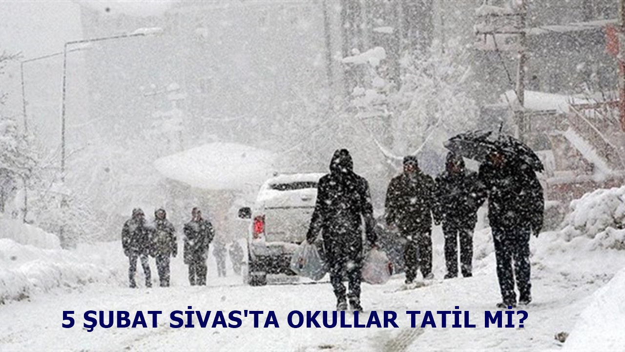 5 Şubat Sivas'ta okullar tatil mi? Yarın okullar tatil mi 2020?