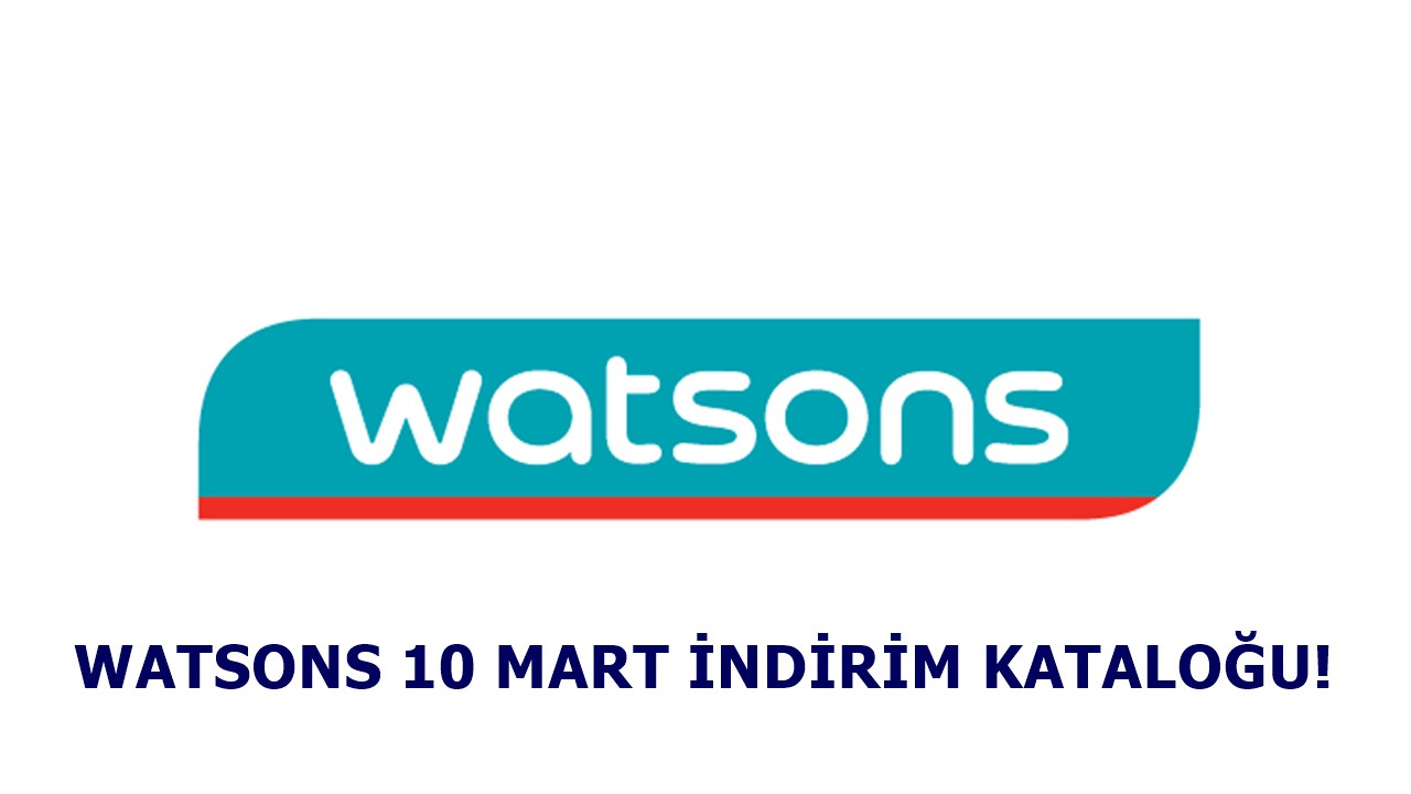 Watsons 10 Mart indirim kataloğu! Hangi ürünlerde indirim var?