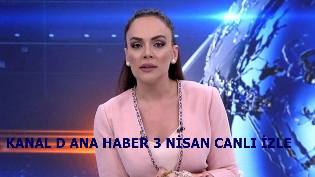 Kanal D Ana Haber 3 Nisan haberleri başladı!