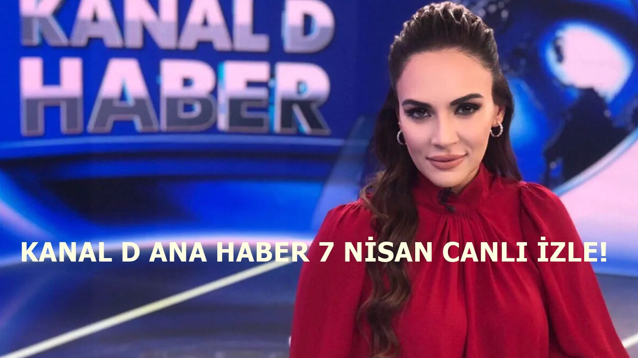 Kanal D Ana Haber 7 Nisan yayını başladı!