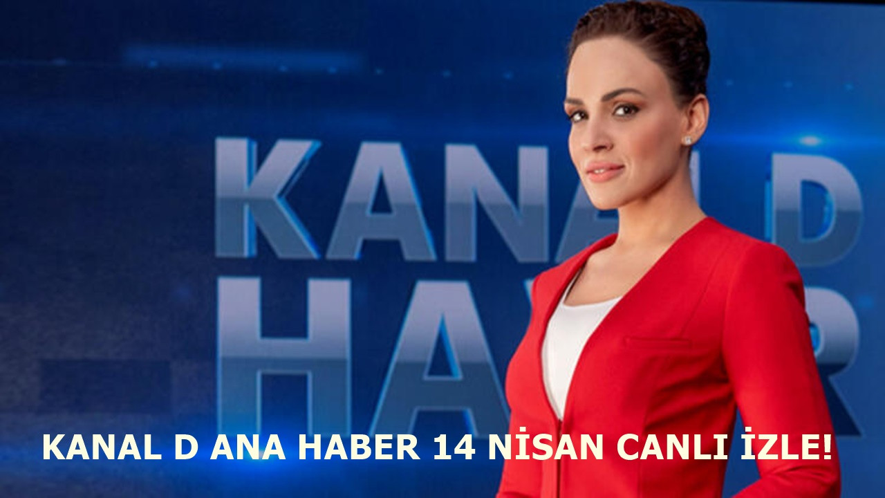 Kanal D Ana Haber 14 Nisan yayını başladı!