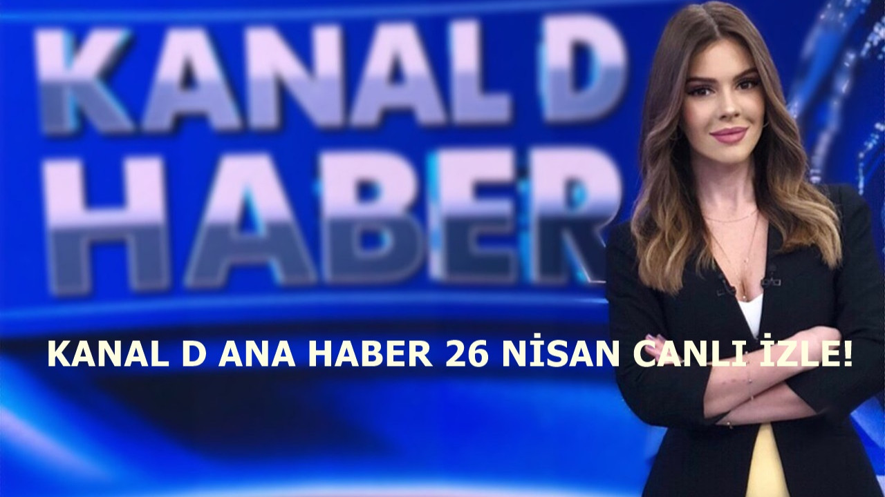 Kanal D Ana Haber 26 Nisan yayını hızla devam etmektedir!