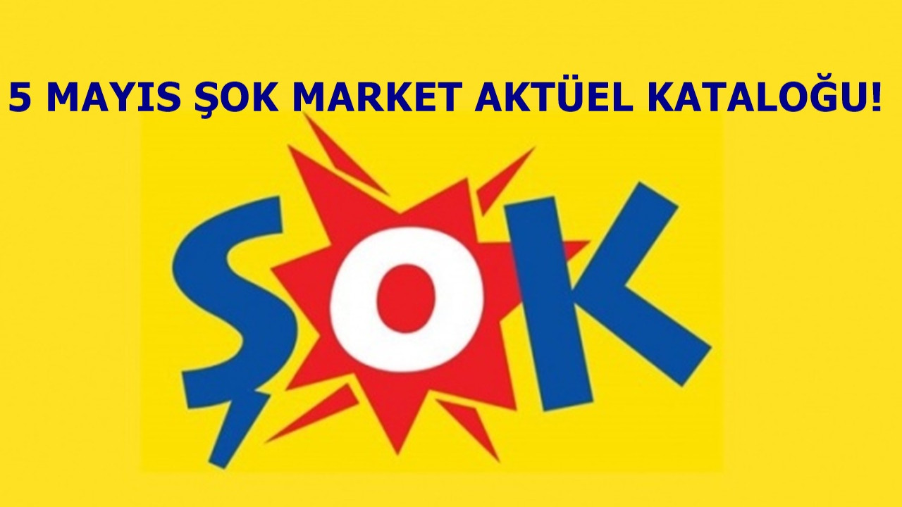 5 Mayıs Şok Market aktüel kataloğu! Bu hafta Şok Markete neler geliyor?