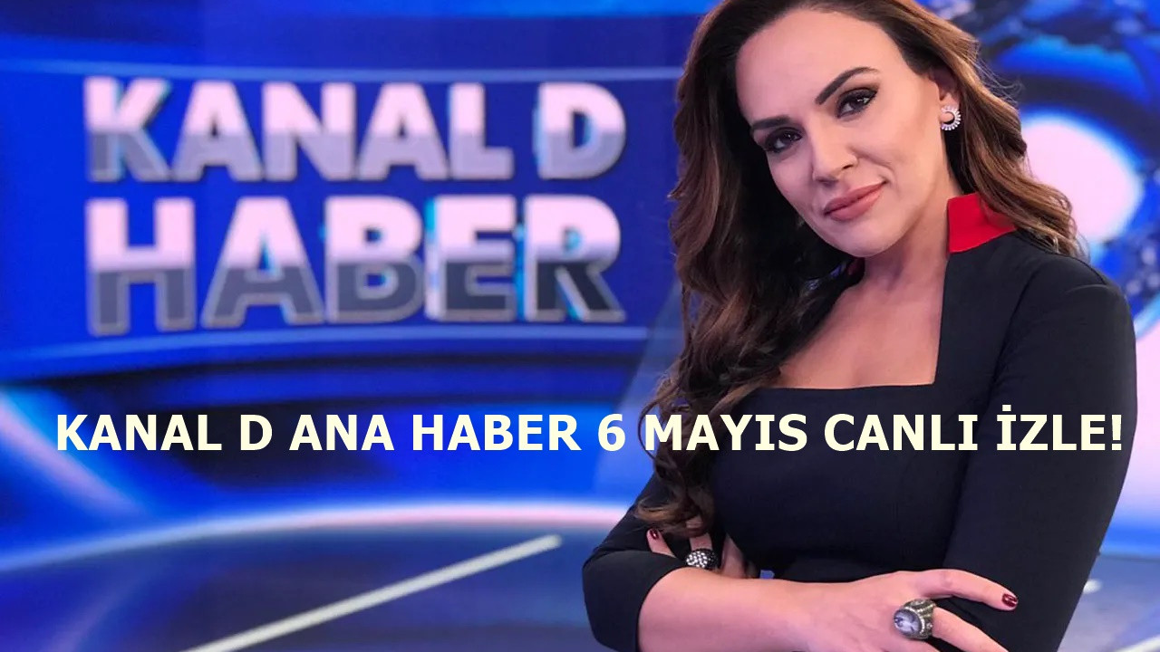 Kanal D Ana Haber 6 Mayıs yayını hızla devam ediyor!