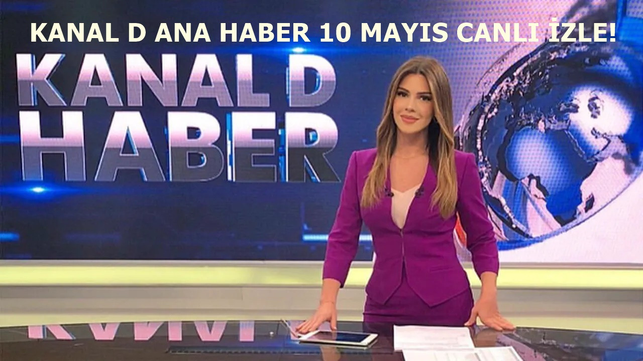 Kanal D Ana Haber 10 Mayıs yayını hızla devam ediyor!