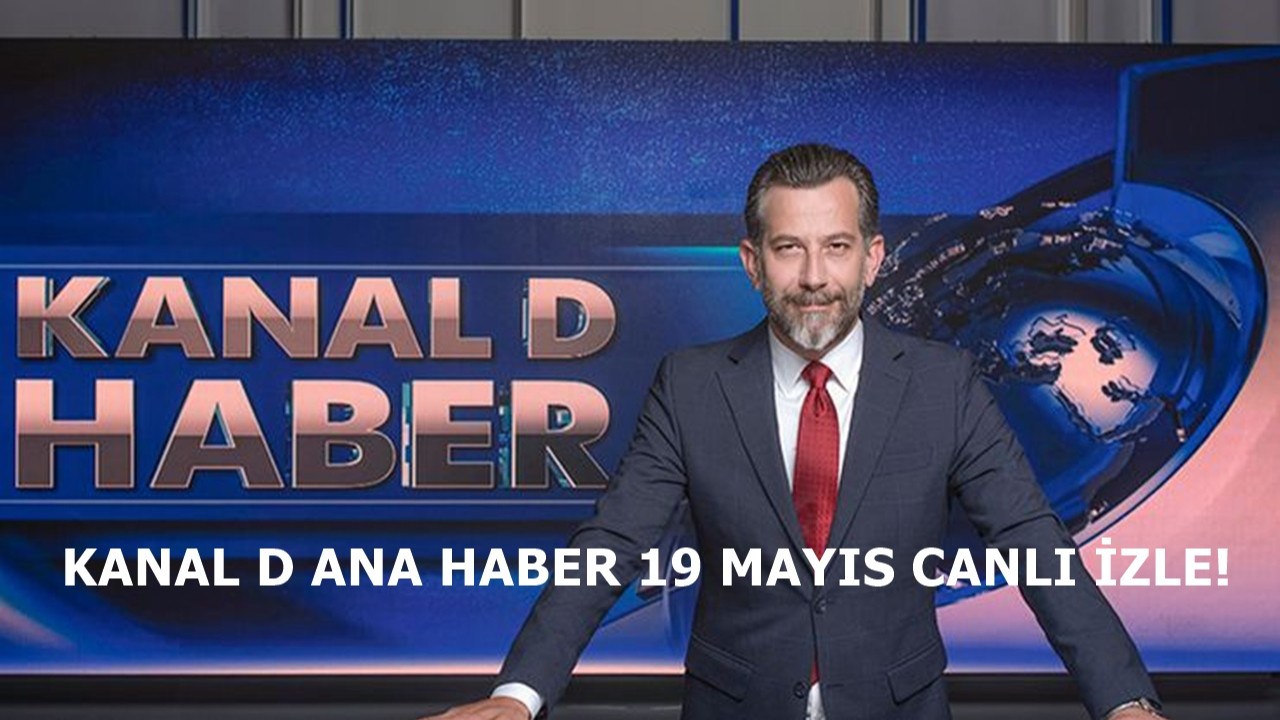 Kanal D Ana Haber 19 Mayıs yayını hızla devam ediyor!