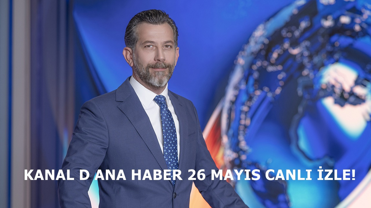 Kanal D Ana Haber 26 Mayıs yayını hızla devam etmekte!
