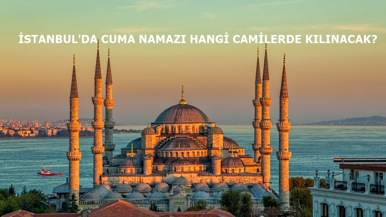 İstanbul'da Cuma namazı hangi camilerde kılınacak? Vali Yerlikaya açıkladı!