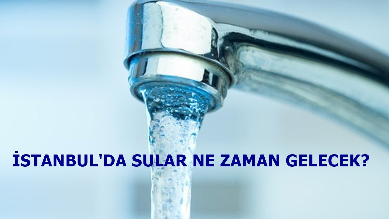 İstanbul'da sular ne zaman gelecek? 28 Mayıs İSKİ kesinti programı!