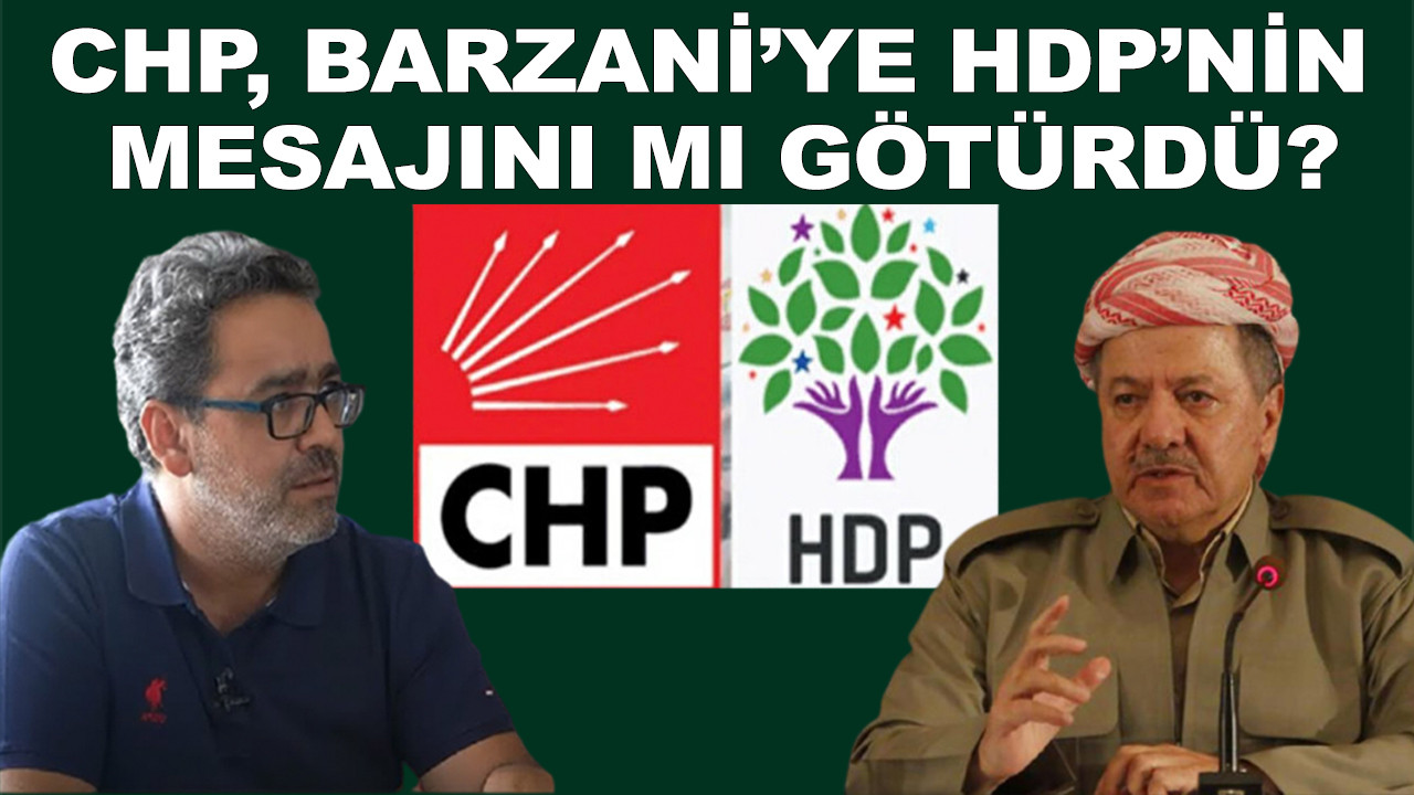 Yanıt bekleyen sorular... CHP, Barzani'ye HDP'nin mesajını mı götürdü?