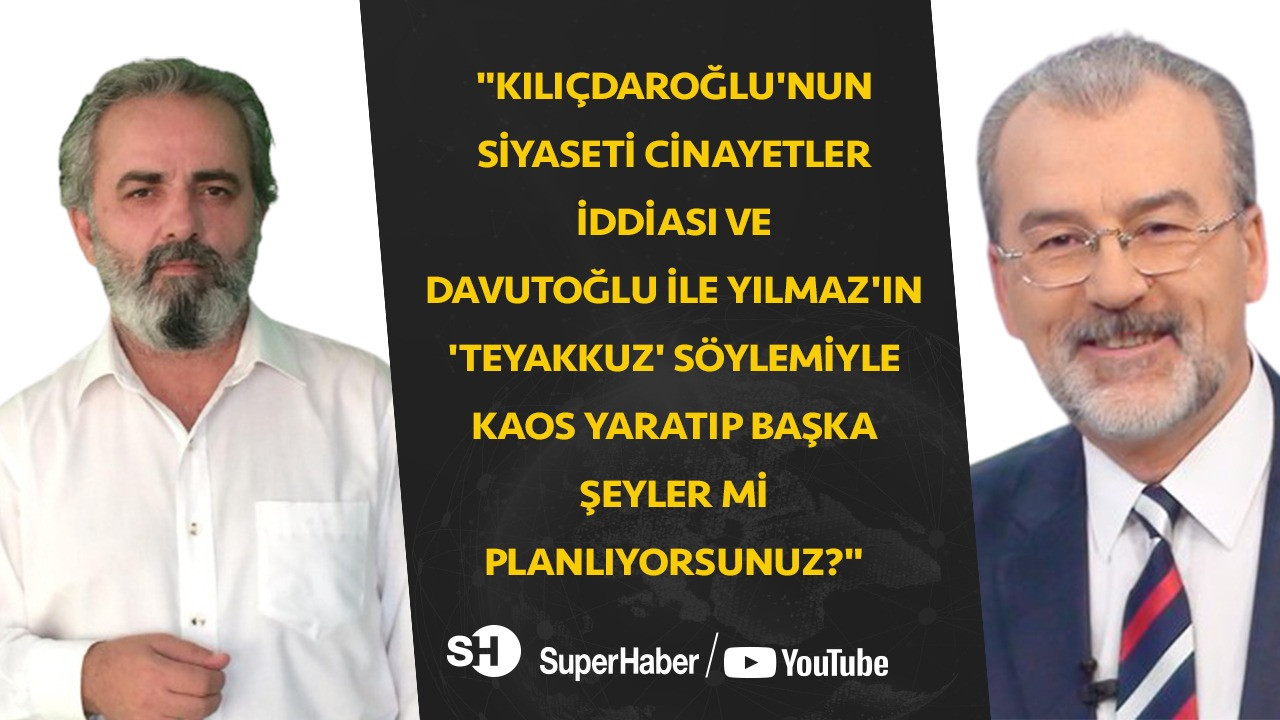 'Kılıçdaroğlu, Davutoğlu ve Yılmaz'ın söylemleriyle kaos yaratıp başka şeyler mi planlıyorsunuz?'