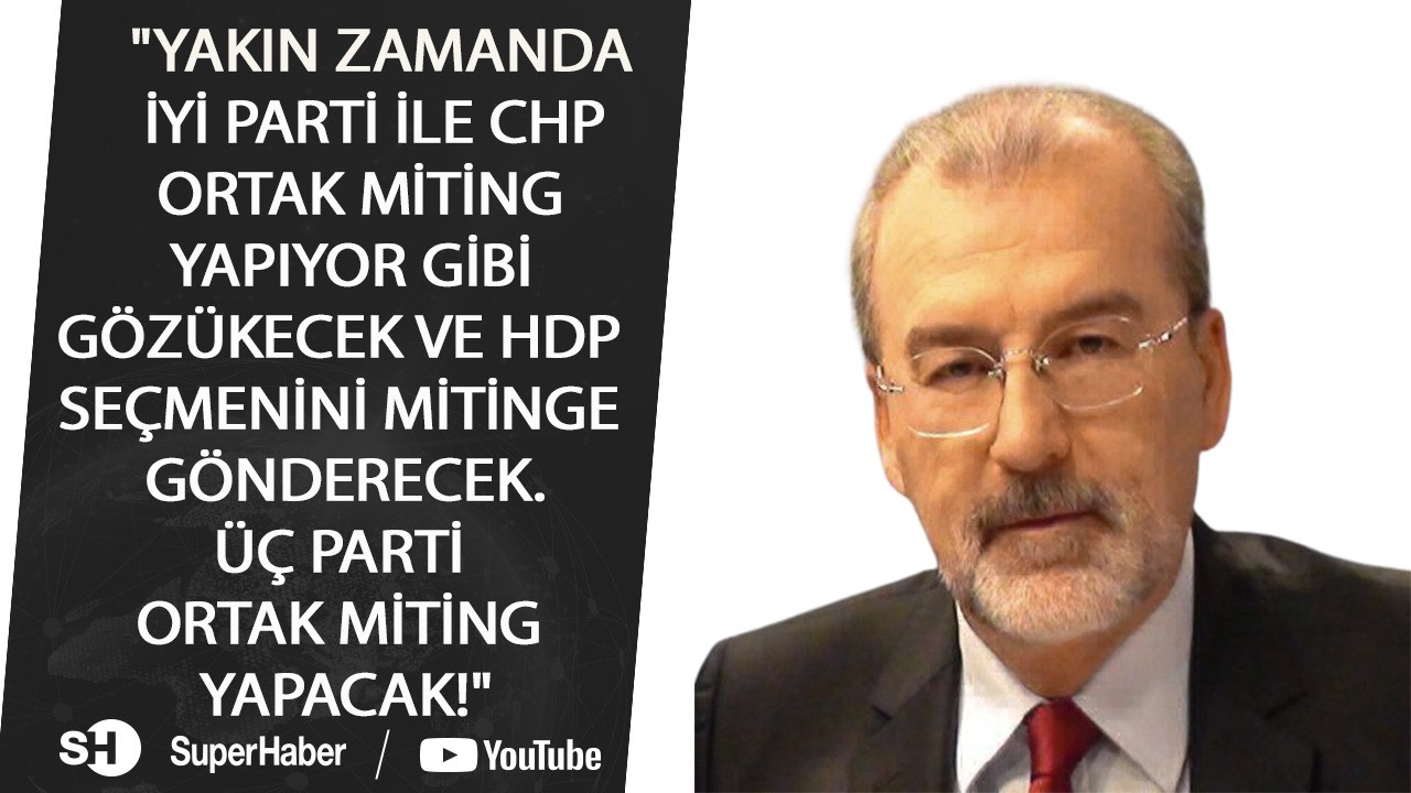 'Yakın zamanda İyi Parti, CHP ve HDP ortak miting düzenleyecek!'