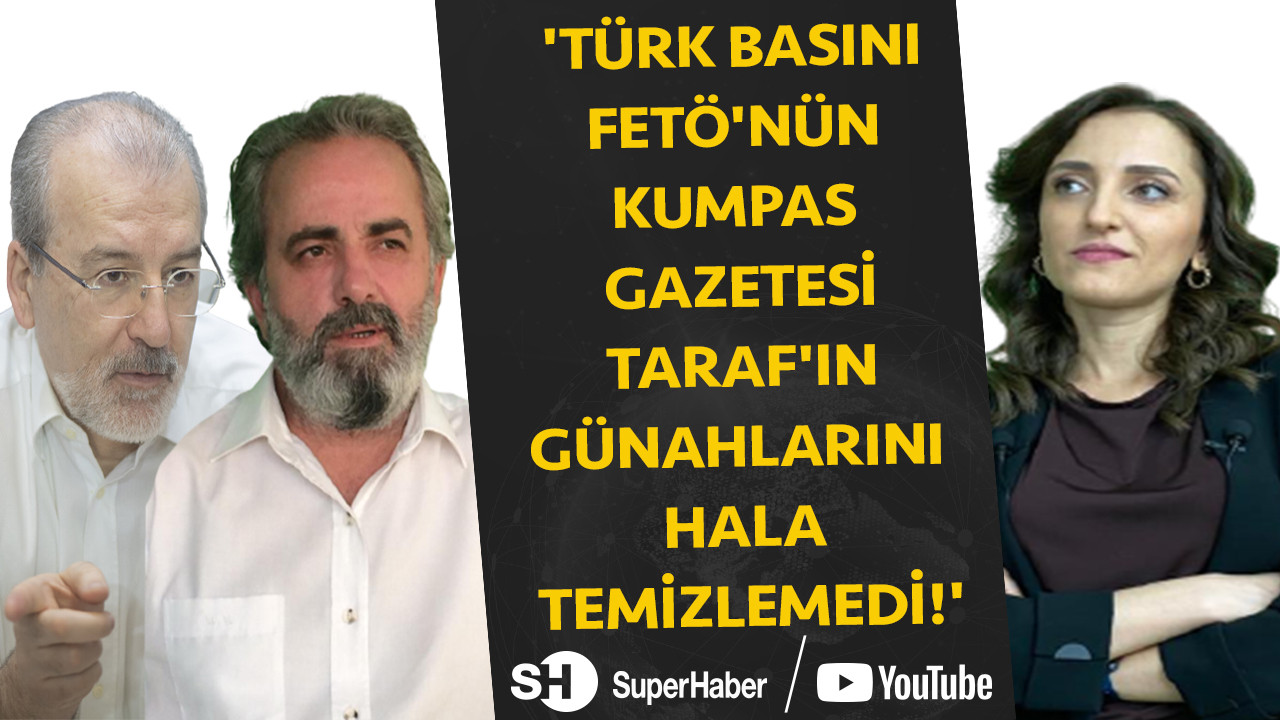 'Türk basını FETÖ'nün kumpas gazetesi Taraf'ın günahlarını hala temizlemedi!'