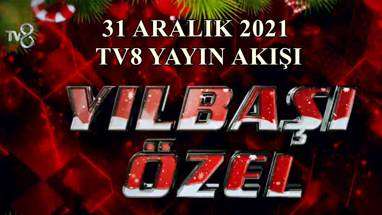TV8 31 Aralık 2021 Yılbaşı Yayın Akışı!