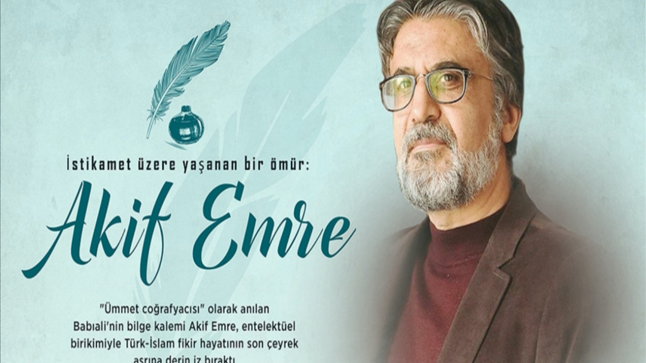 "Ümmet coğrafyacısı" olarak bilinen  Akif Emre, vefatının dördüncü yılında anılıyor