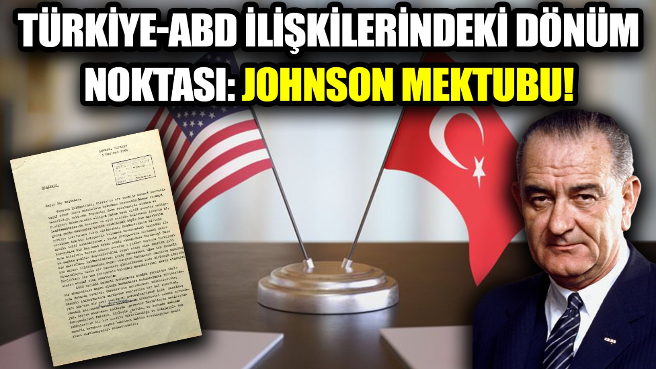 58. yılında Johnson Mektubu... O satırlar nasıl yazıldı, Türk-Amerikan ilişkilerini nasıl etkiledi?