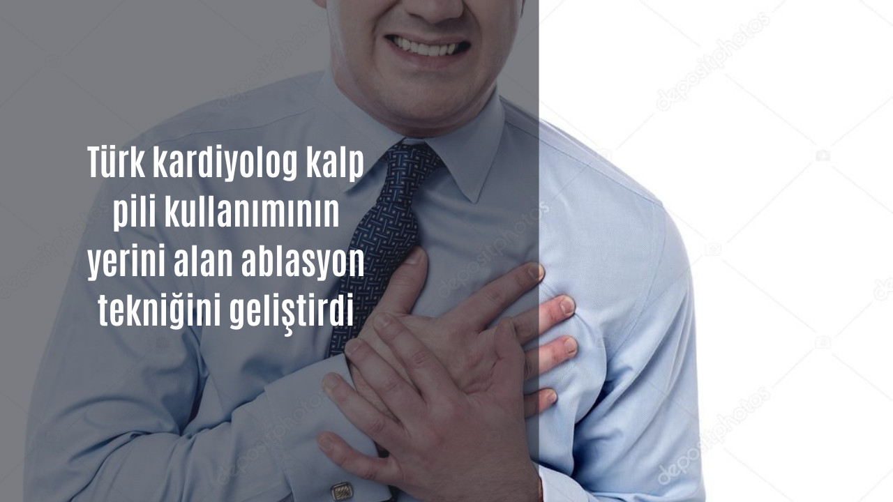 Türk kardiyolog kalp pili kullanımının yerini alan yeni bir ablasyon tekniği geliştirdi