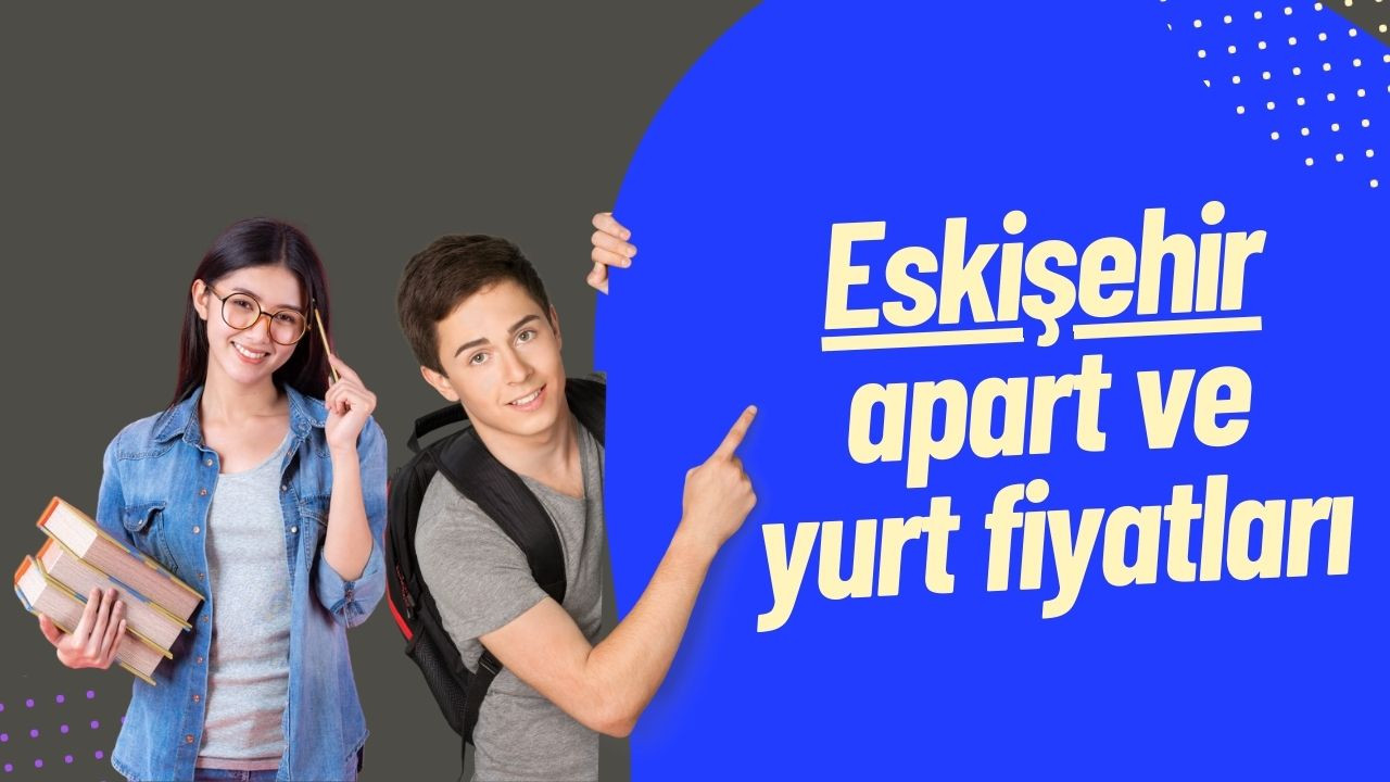 Eskişehir Kız-Erkek Öğrenci Kiralık Apart ve Yurt Fiyatları 2022
