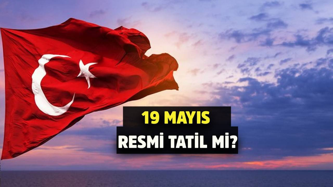 19 Mayıs tatil mi? 19 Mayıs okullar tatil mi? 19 Mayıs 1919 Atatürk'ü Anma, Gençlik ve Spor Bayramı resmi tatil mi?