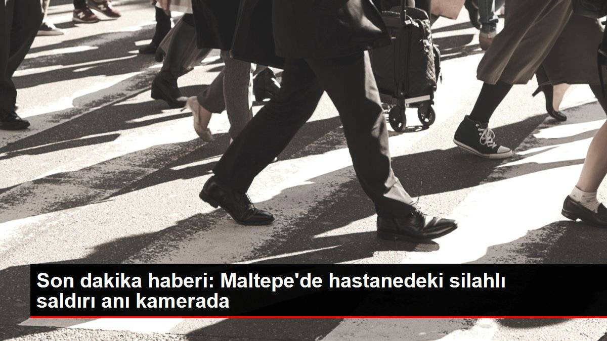 Son dakika haberi: Maltepe'de hastanedeki silahlı saldırı anı kamerada