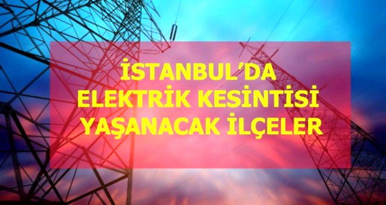 25 Ocak Salı İstanbul elektrik kesintisi! İstanbul'da elektrik kesintisi yaşanacak ilçeler İstanbul'da elektrik ne zaman gelecek?