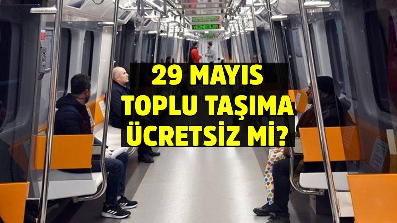 29 Mayıs otobüs, metro, Marmaray ücretsiz mi? 29 Mayıs'ta toplu taşıma bedava mı?